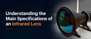 Understanding the Main Specifications of an Infrared Lens