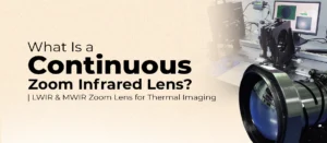 Continuous Zoom Infrared lens